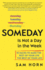 Someday is Not a Day in the Week: 10 Hacks to Make the Rest of Your Life the Best of Your Life