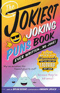 The Jokiest Joking Puns Book Ever Written...No Joke!