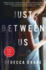 Just Between Us: a Novel