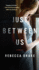 Just Between Us: a Novel