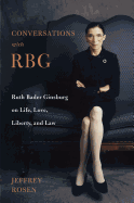 Conversations With Rbg: Ruth Bader Ginsburg on Life, Love, Liberty, and Law