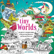 Tiny Worlds: an Artists Coloring Book of Mesmerizing Miniatures and Uncanny Universes