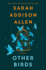 Other Birds By Sarah Addison Allen-Barnes & Noble Exclusive Edition