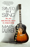 Saved By a Song: the Art and Healing Power of Songwriting