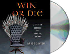 Win Or Die: Leadership Secrets From Game of Thrones