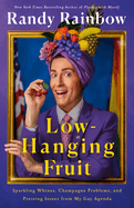 Low-Hanging Fruit: Sparkling Whines, Champagne Problems, and Pressing Issues From My Gay Agenda