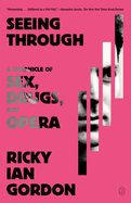 Seeing Through: a Chronicle of Sex, Drugs, and Opera
