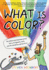 What is Color? : the Global and Sometimes Gross Story of Pigments, Paint, and the Wondrous World of Art