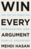 Win Every Argument: the Art of Debating, Persuading, and Public Speaking