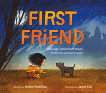 First Friend: How Dogs Evolved From Wolves to Become Our Best Friends