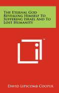 The Eternal God Revealing Himself to Suffering Israel and to Lost Humanity