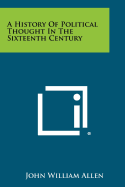 A History of Political Thought in the Sixteenth Century