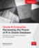 Oracle R Enterprise: Harnessing the Power of R in Oracle Database