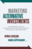 Marketing Alternative Investments: a Comprehensive Guide to Fundraising and Investor Relations for Private Equity and Hedge Funds