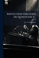 Institution Oratione De Quintilien, 5...(French Edition)