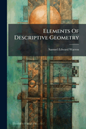 Elements Of Descriptive Geometry: In Three Parts