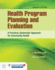 Health Program Planning and Evaluation: a Practical, Systematic Approach for Community Health: a Practical, Systematic Approach for Community Health
