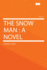The Snow Man a Novel 1