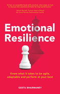Emotional Resilience: Know what it takes to be agile, adaptable and perform at your best