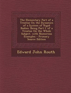 The Elementary Part of a Treatise on the Dynamics of a System of Rigid Bodies: Being Part I. of a Treatise on the Whole Subject [ 1897 ]