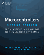 Microcontrollers: From Assembly Language to C Using the Pic24 Family