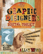 The Graphic Designer's Digital Toolkit: a Project-Based Introduction to Adobe Photoshop Creative Cloud, Illustrator Creative Cloud & Indesign Creative Cloud