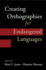 Creating Orthographies for Endangered Languages