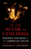 At the Altar of Lynching: Burning Sam Hose in the American South (Cambridge Studies on the American South)