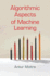 Algorithmic Aspects of Machine Learning