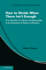 How to Divide When There Isn't Enough: From Aristotle, the Talmud, and Maimonides to the Axiomatics of Resource Allocation (Econometric Society Monographs, Series Number 62)