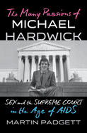 The Many Passions of Michael Hardwick: Sex and the Supreme Court in the Age of Aids