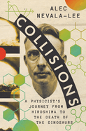 Collisions: a Physicist's Journey From Hiroshima to the Death of the Dinosaurs
