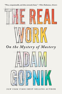 The Real Work: on the Mystery of Mastery