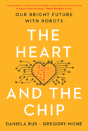 The Heart and the Chip: Our Bright Future With Robots