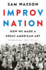 Improv Nation: How We Made a Great American Art-a Pop Culture History and Biography of Comedy's Legendary Pioneers