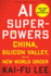 Ai Superpowers: China, Silicon Valley, and the New World Order