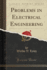 Problems in Electrical Engineering Classic Reprint