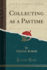 Collecting as a Pastime Classic Reprint