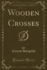 Wooden Crosses (Classic Reprint)