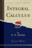 Integral Calculus Classic Reprint
