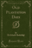 Old Plantation Days (Classic Reprint)