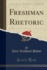 Freshman Rhetoric Classic Reprint