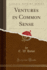 Ventures in Common Sense Classic Reprint