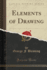 Elements of Drawing Classic Reprint