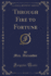 Through Fire to Fortune Classic Reprint