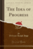The Idea of Progress Classic Reprint