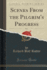 Scenes From the Pilgrim's Progress, Vol. 1 (Classic Reprint)