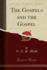 The Gospels and the Gospel Classic Reprint