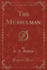 The Mussulman, Vol 3 of 3 Classic Reprint