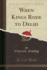 When Kings Rode to Delhi Classic Reprint